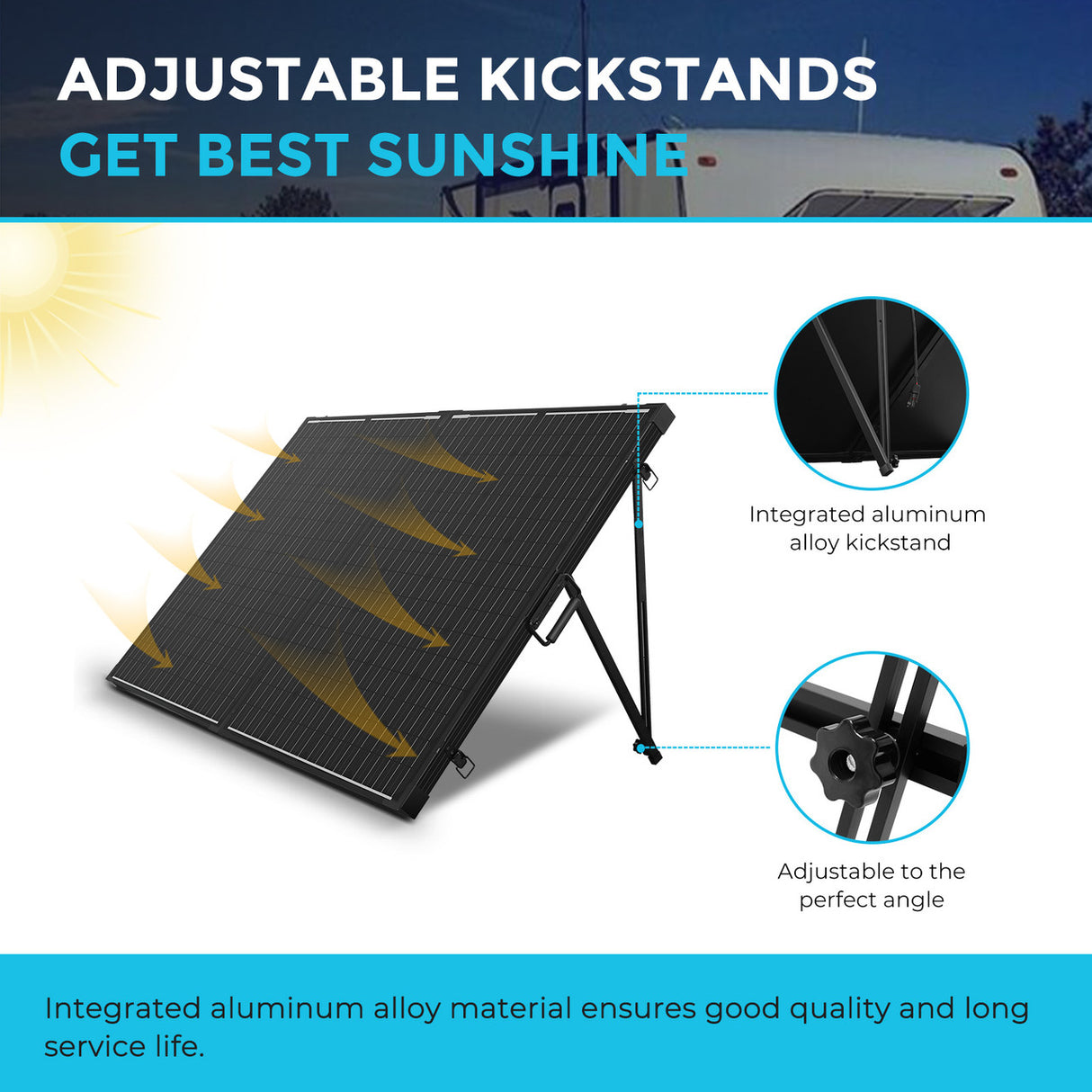 ADJUSTABLE KICKSTANDS
GET BEST SUNSHINE